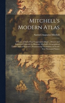Samuel Augustus Mitchell - Mitchell's Modern Atlas, Inbunden