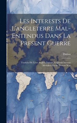 Les Interests De L'angleterre Mal-Entendus Dans La Present Guerre 1