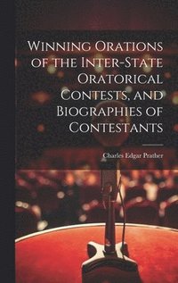bokomslag Winning Orations of the Inter-state Oratorical Contests, and Biographies of Contestants