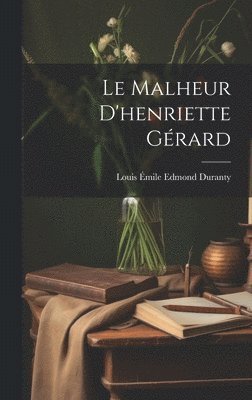 Le Malheur D'henriette Grard 1