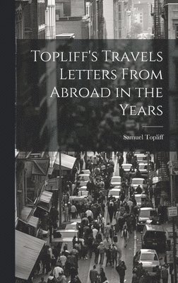 bokomslag Topliff's Travels Letters From Abroad in the Years