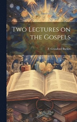 F Crawford Burkitt - Two Lectures on the Gospels, Inbunden