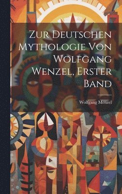 bokomslag Zur Deutschen Mythologie von Wolfgang Wenzel, Erster Band