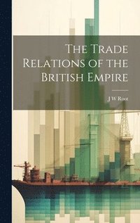 bokomslag The Trade Relations of the British Empire