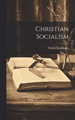Moritz Kaufmann - Christian Socialism, Inbunden