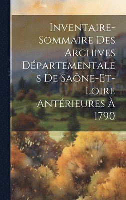 bokomslag Inventaire-Sommaire Des Archives Dpartementales De Sane-Et-Loire Antrieures  1790