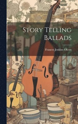 Frances Jenkins Olcott - Story Telling Ballads, Inbunden