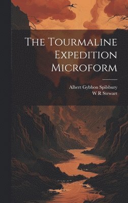 Albert Gybbon Spilsbury, W R Stewart, W. R. Stewart - Tourmaline Expedition Microform, Inbunden