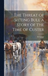 bokomslag The Threat of Sitting Bull a Story of the Time of Custer