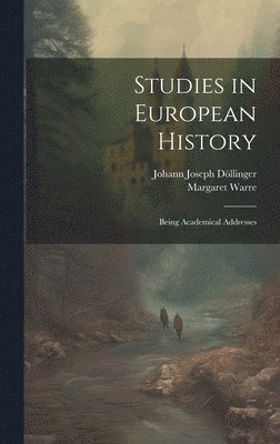 bokomslag Studies in European History; Being Academical Addresses