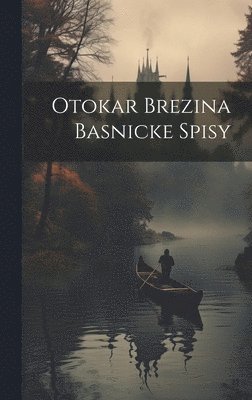 bokomslag Otokar Brezina Basnicke Spisy