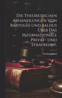 bokomslag Die theoretischen Abhandlungen von Bartolus und Baldus ber das internationale Privat- und Strafrecht,