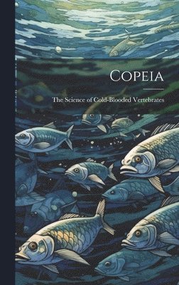 The Science of Cold-Blooded Vertebrates - Copeia, Inbunden