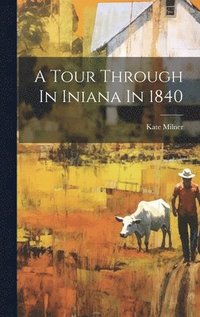 bokomslag A Tour Through In Iniana In 1840