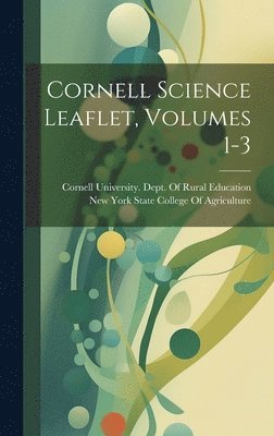 Cornell Science Leaflet, Volumes 1-3 1