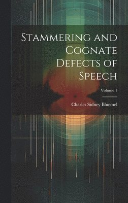 Stammering and Cognate Defects of Speech; Volume 1