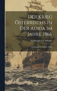 bokomslag Der Krieg sterreichs in Der Adria Im Jahre 1866