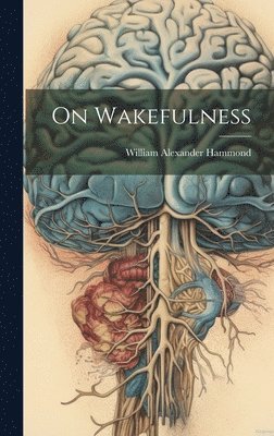 William Alexander Hammond - On Wakefulness, Inbunden