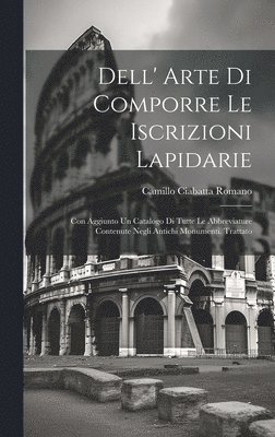 bokomslag Dell' Arte Di Comporre Le Iscrizioni Lapidarie