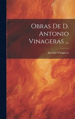 Obras De D. Antonio Vinageras ... 1