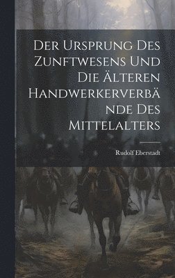 Ursprung des Zunftwesens und die älteren Handwerkerverbände des Mittelalters