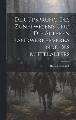 Der Ursprung des Zunftwesens und die lteren Handwerkerverbnde des Mittelalters 1