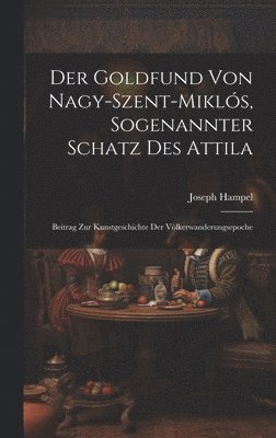 bokomslag Der Goldfund Von Nagy-Szent-Mikls, Sogenannter Schatz Des Attila