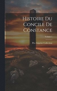 bokomslag Histoire Du Concile De Constance; Volume 1
