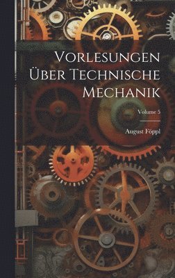 August Föppl - Vorlesungen Über Technische Mechanik; Volume 5, Inbunden