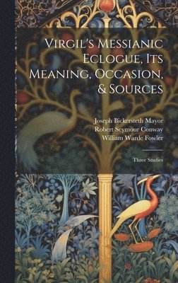 bokomslag Virgil's Messianic Eclogue, Its Meaning, Occasion, & Sources