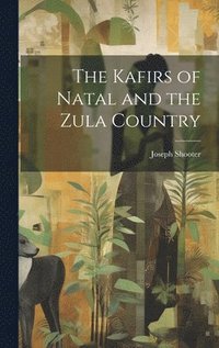 bokomslag The Kafirs of Natal and the Zula Country
