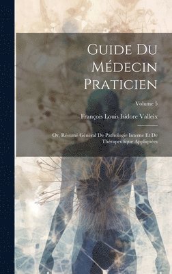 bokomslag Guide Du Médecin Praticien; Or, Résumé Général De Pathologie Interne Et De Thérapeutique Appliquées; Volume 5