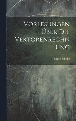 bokomslag Vorlesungen Über Die Vektorenrechnung