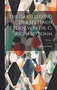 bokomslag Die Darstellung Der Seltenen Erden Von Dr. C. Richard Bohm; Volume 1