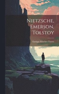 bokomslag Nietzsche, Emerson, Tolstoy