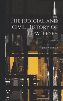 John Whitehead - Judicial and Civil History of New Jersey; Volume 1, Inbunden