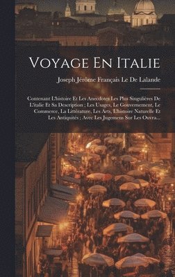 Joseph Jérôme Français Le de Lalande, Joseph Jérôme Français Le De Lalande - Voyage En Italie, Inbunden