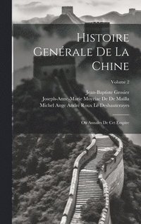 bokomslag Histoire Genérale De La Chine: Ou Annales De Cet Empire; Volume 2