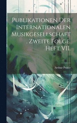 Publikationen der Internationalen Musikgesellschaft. Zweite Folge. Heft VII. 1