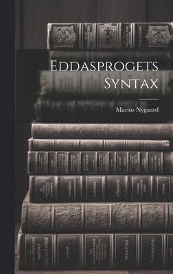 Marius Nygaard - Eddasprogets Syntax, Inbunden