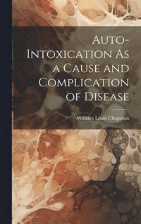 bokomslag Auto-Intoxication As a Cause and Complication of Disease
