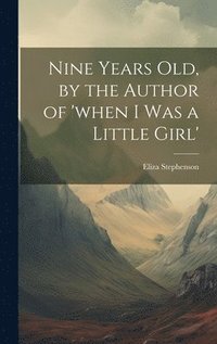 bokomslag Nine Years Old, by the Author of 'when I Was a Little Girl'