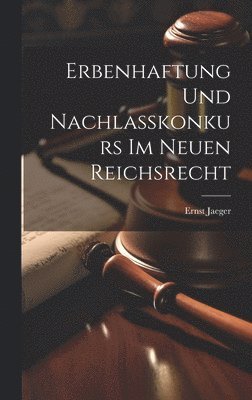 Ernst Jaeger - Erbenhaftung Und Nachlasskonkurs Im Neuen Reichsrecht, Inbunden