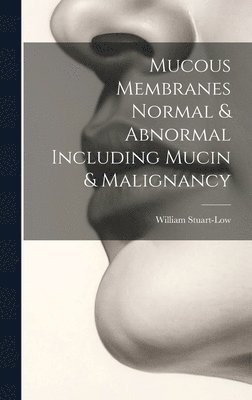 bokomslag Mucous Membranes Normal & Abnormal Including Mucin & Malignancy