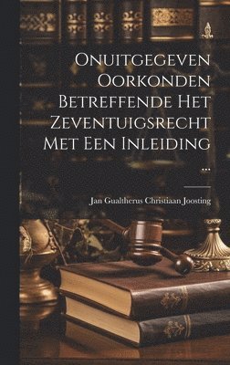 bokomslag Onuitgegeven Oorkonden Betreffende Het Zeventuigsrecht Met Een Inleiding ...