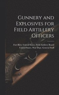 bokomslag Gunnery and Explosives for Field Artillery Officers