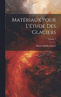 Matriaux Pour L'tude Des Glaciers; Volume 7 1