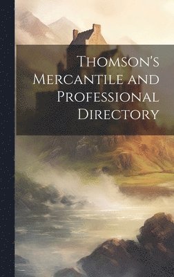 Anonymous - Thomson's Mercantile and Professional Directory, Inbunden