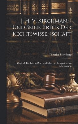 J. H. V. Kirchmann Und Seine Kritik Der Rechtswissenschaft 1