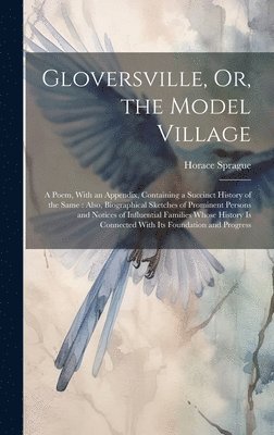 Gloversville, Or, the Model Village 1